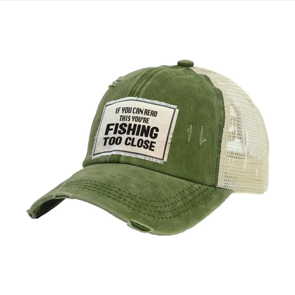 If You Can Read This, You're Fishing Too Close - Vintage Distressed Trucker Adult Hat
